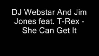 DJ Webstar And Jim Jones feat. T-Rex - She Can Get It