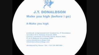 J.T. Donaldson - Make You High (Before I Go) -  Make You High (Robsoul)