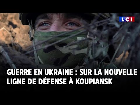 Guerre en Ukraine : LCI sur la nouvelle ligne de défense à Koupiansk
