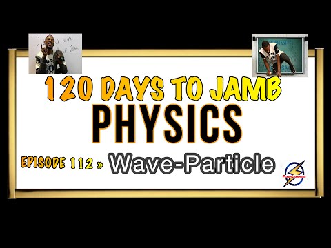 Einstein's Equation & Wave-Particle Paradox » 120 Days To Jamb Physics - Ep 112