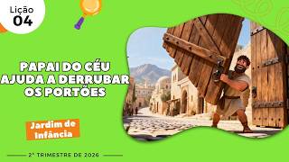 Lição 4 – Papai do Céu Ajuda a Derrubar os Portões