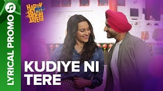 Kudiye Ni Tere - Lyrical Promo 03 | Happy Phirr Bhag Jayegi | Sonakshi, Jimmy, Jassie