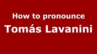 How to pronounce Tomás Lavanini