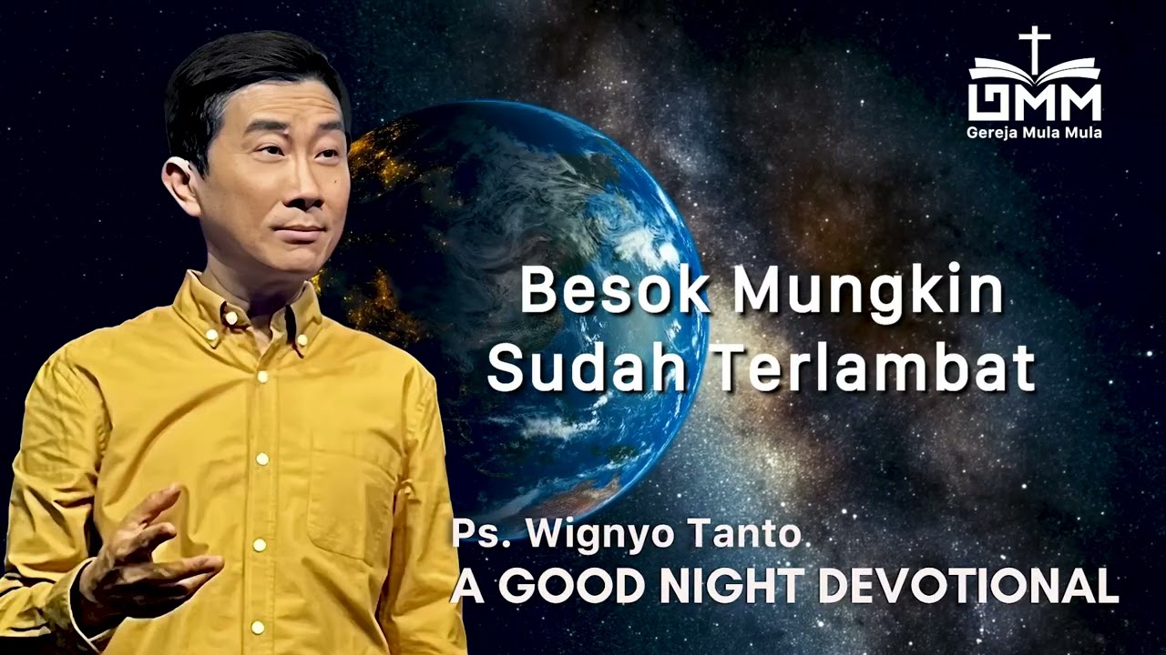 a Good Night Devotional | Besok Mungkin Sudah Terlambat | Ps. Wignyo Tanto