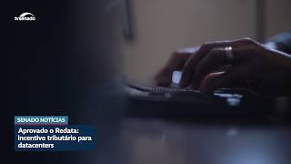 Incentivo para instalação de data centers é aprovado em Plenário