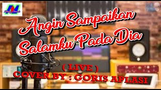 Download lagu ANGIN SAMPAIKAN SALAMKU !!! LIVE [[ COVER ]] GORIS APLASI || mp3