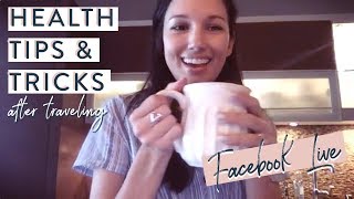 Traveling Health Tips &amp; Tricks  - Beat Jet Lag &amp; Get Back into a Healthy Routine (FB Live)
