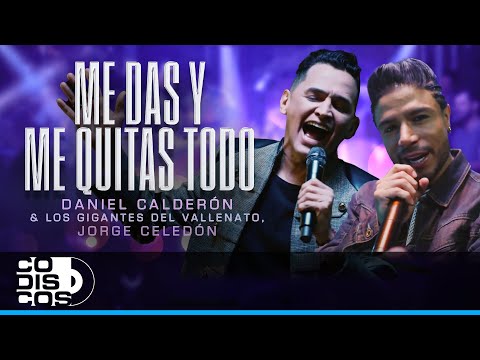 Me Das Y Me Quitas Todo, Daniel Calderón, Los Gigantes Del Vallenato, Jorge Celedón - Video Oficial