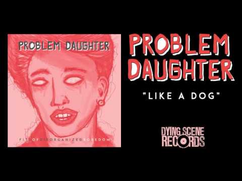 Problem Daughter - "Like A Dog"