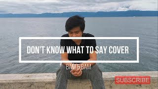 Don&#39;t Know What To Say Erik Santos COVER by Bam&amp;Bam