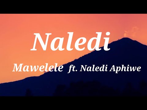 Mawelele ft. Naledi Aphiwe - Naledi (lyrics)