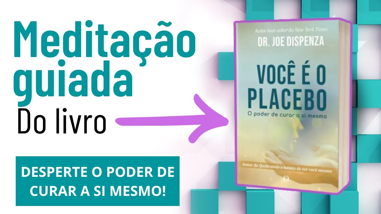 [MEDITAÇÃO GUIADA] DO LIVRO – VOCÊ É O PLACEBO, Dr. Joe Dispenza. Liberte o poder da sua mente!