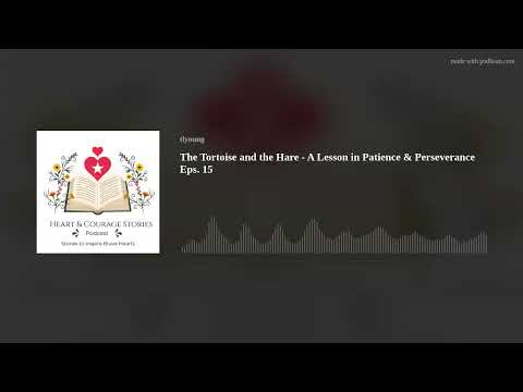 The Tortoise and the Hare – A Lesson in Patience and Perseverance Eps. 15