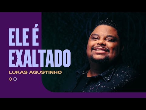 Ele É Exaltado - Lukas Agustinho