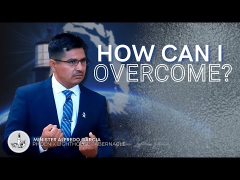 How Can I Overcome? | Minister Alfredo Garcia | Phoenix Lighthouse Tabernacle
