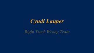 Cyndi Lauper  Right Tracke Wrong train