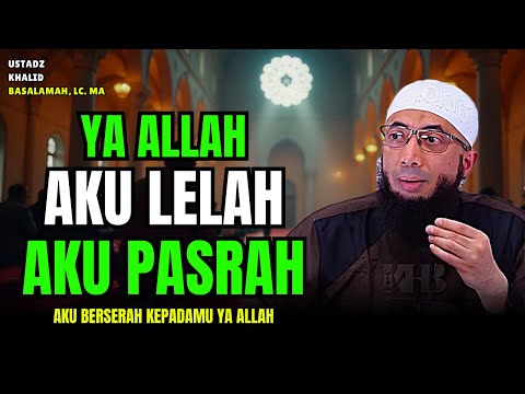 Kekuatan Ilmu Yakin Dan Pasrah Kepada Allah Semua Masalah Akan Teratasi | Ustadz Khalid Basalamah