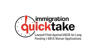 Lawsuit Filed Against USCIS for Long Pending I-601A Waiver Applications