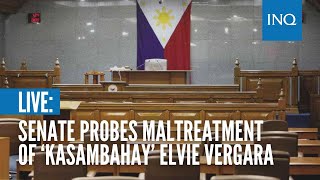 LIVE: Senate probes maltreatment of ‘kasambahay�