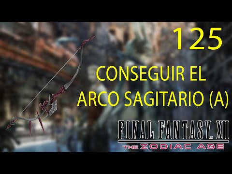 Guia Final Fantasy XII The Zodiac Age (100%) - CAP 125 - Conseguir el Arco Sagitario (A)