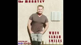 the Manayev - When Sarah Smiles (cover of Blue System)
