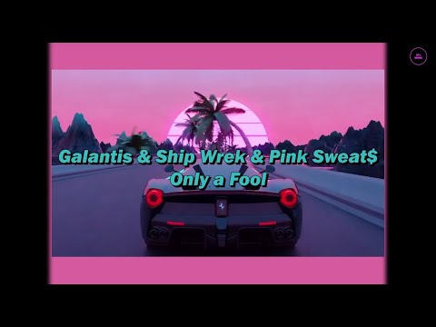 Galantis,Ship Wrek,Pink Sweat$ - Only a Fool[Lyrics/가사]