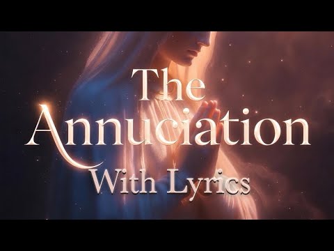 The Annunciation | 1st Joyful Mystery of the Rosary – With Lyrics