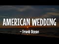 FRANK OCEAN AMERICAN WEDDING Lirik Dan Terjemahan Indonesia