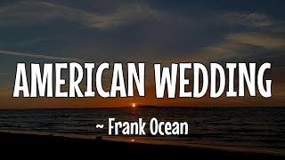 Download lagu FRANK OCEAN ~ AMERICAN WEDDING (Lirik Dan Terjemahan Indonesia)  mp3