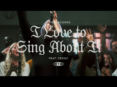 I Love To Sing About It (feat. Cecily) | Maverick City Music | TRIBL