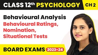 Behavioural Analysis - Behavioural Ratings, Nomination, Situational Tests | Class 12 Psychology Ch 2