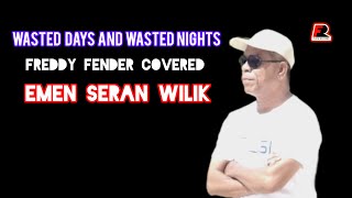 WASTED DAYS AND WASTED NIGHTS(Freddy Fender) - EMEN SERAN WILIK(cover)