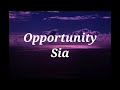 Opportunity - Sia Lyrics