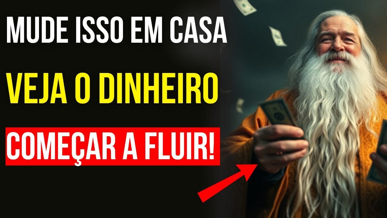 DESCUBRA AS MUDANÇAS PARA O DINHEIRO FLUIR NA SUA CASA | ISSO É PODEROSO | Sabedoria Budista