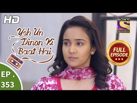 Yeh Un Dinon Ki Baat Hai - Ep 353 - Full Episode - 28th January, 2019