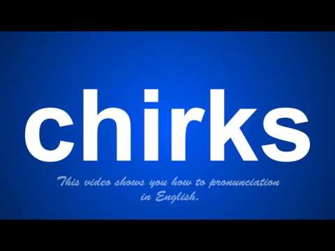 the correct pronunciation of chirks in English. Video