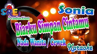 Download lagu SONIA - BIARKU SIMPAN CINTAMU KARAOKE || NADA CEWEK mp3