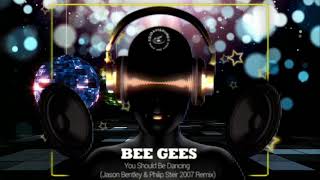 Bee Gees - You Should Be Dancing (Jason Bentley &amp; Philip Steir &quot;2007&quot; Remix)
