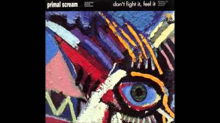 Primal Scream - Don&#39;t Fight It, Feel It