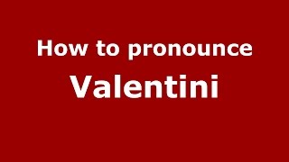 How to pronounce Valentini