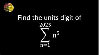 Find the units digit of sum_(n = 1 to 2025) n^5 (NT-436AA)(3rd method)