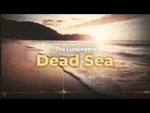 the lumineers - dead sea (lyrics)