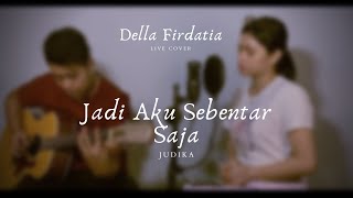 Download lagu Jadi Aku Sebentar Saja - Judika (LIVE COVER) DELLA FIRDATIA mp3
