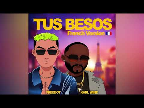 Karl Wine & Freebot - Tus Besos (French Version)