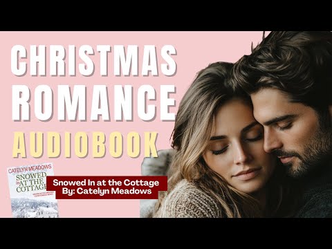 Snowed In at the Cottage by Catelyn Meadows -- FULL Christmas romance audiobook