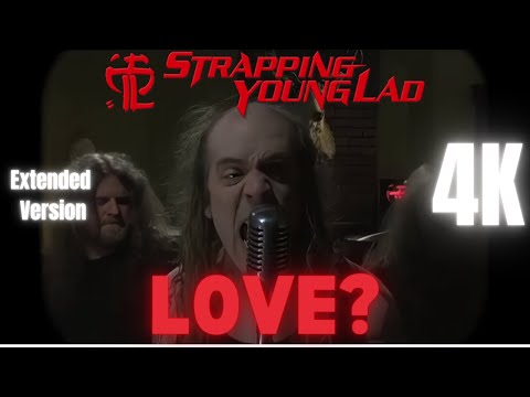 Strapping Young Lad - Love? (Extended Version) - 4K - Re-Edit and Remaster