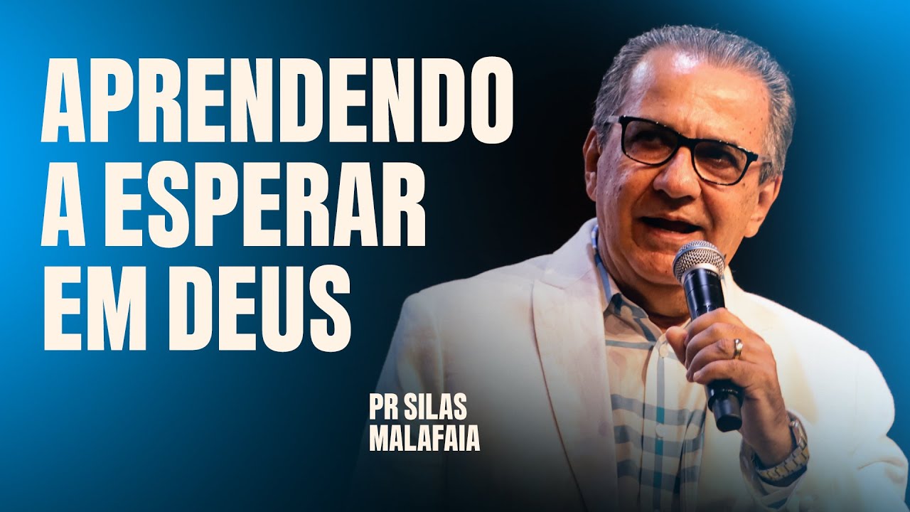 PR SILAS MALAFAIA - APRENDENDO A ESPERAR EM DEUS