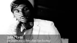 John Martin - Just Drive (Ceaz &amp; Pete&#39;s Bam Bam Bootleg)