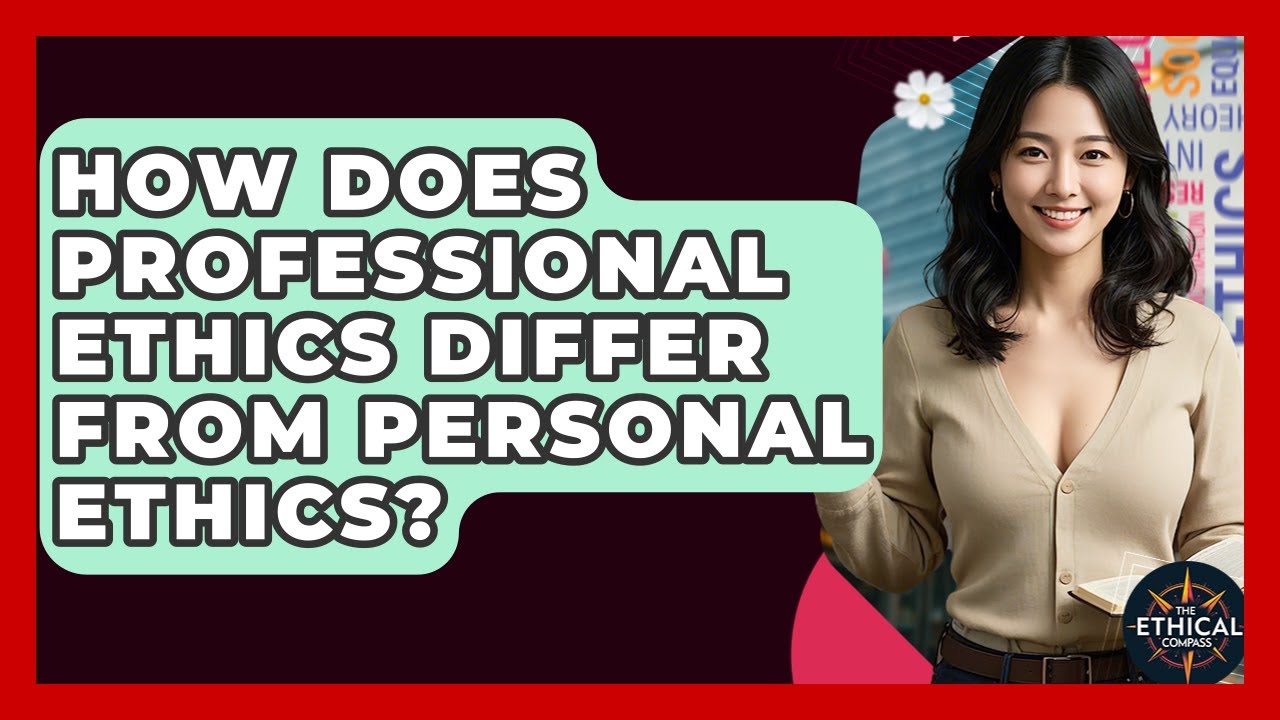 How Does Professional Ethics Differ From Personal Ethics? - The Ethical Compass