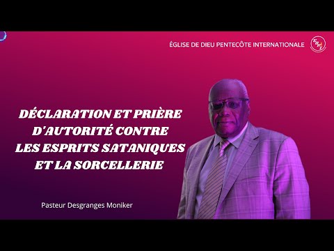 DÉCLARATION ET PRIÈRE D'AUTORITÉ CONTRE LES ESPRITS SATANIQUES ET LA SORCELLERIE/ PAST. DESGRANGES